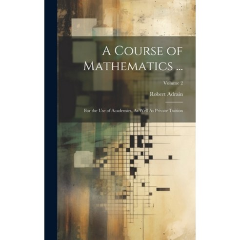 (영문도서) A Course of Mathematics ...: For the Use of Academies As Well As Private Tuition; Volume 2 Hardcover, Legare Street Press, English, 9781020278143