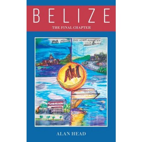 (영문도서) Belize - The Final Chapter (Viva Mexico! - And Other Assorted Love Songs) Hardcover, Page Publishing, Inc., English, 9781642146783