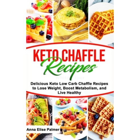 Keto Chaffle Recipes: Delicious Keto Low Carb Chaffle Recipes to Lose Weight Boost Metabolism and ... Paperback, Independently Published