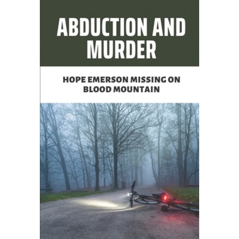 (영문도서) Abduction And Murder: Hope Emerson Missing On Blood Mountain: Killer Antology Paperback, Independently Published, English, 9798529346341