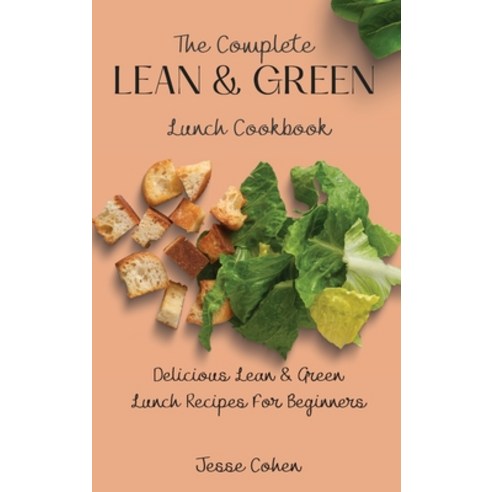 (영문도서) The Complete Lean & Green Lunch Cookbook: Delicious Lean & Green Lunch Recipes... Hardcover, Jesse Cohen, English, 9781803179063