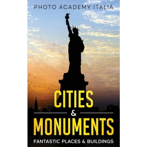 (영문도서) Cities and Monuments: Fantastic Places and Buildings Hardcover, Photo Academy Italia, English, 9781803007724