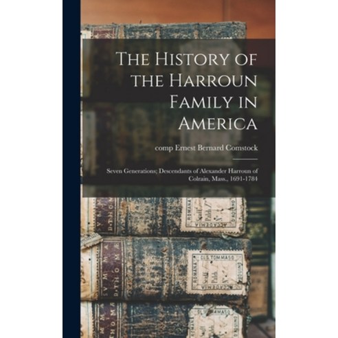 (영문도서) The History of the Harroun Family in America: Seven Generations; Descendants of Alexander Har... Hardcover, Hassell Street Press, English, 9781014203021