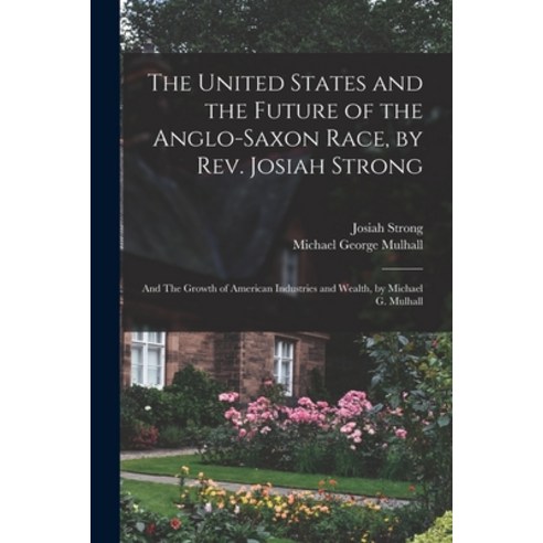 (영문도서) The United States and the Future of the Anglo-Saxon Race by Rev. Josiah Strong; and The Grow... Paperback, Legare Street Press, English, 9781016618311