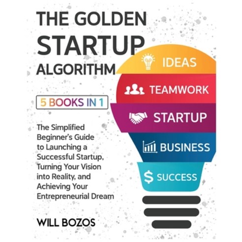 (영문도서) The Golden Startup Algorithm [5 Books in 1]: The Simplified Beginner''s Guide to Launching a S... Paperback, English Ndp Books, English, 9781802596595