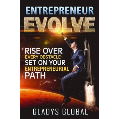 (영문도서) Entrepreneur Evolve: Rise Over Every Obstacle Set on Your Entrepreneurial Path Paperback, Independently Published, English, 9798751617325