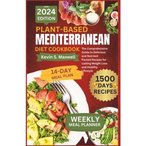 (영문도서) Plant-Based Mediterranean Diet Cookbook: The Comprehensive Guide to Delicious and Nutrient Pa... Paperback, Independently Published, English, 9798877514317