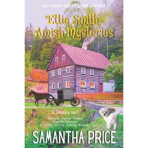 Ettie Smith Amish Mysteries: 3 Books-in-1: Secrets Come Home: Amish Murder: Murder in the Amish Bakery Paperback, Independently Published