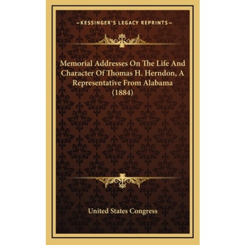 (영문도서) Memorial Addresses On The Life And Character Of Thomas H. Herndon A Representative From Alab... Hardcover, Kessinger Publishing, English, 9781168871732