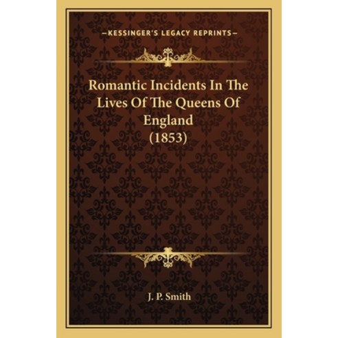 Romantic Incidents In The Lives Of The Queens Of England (1853) Paperback, Kessinger Publishing