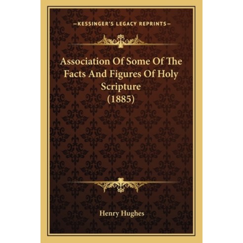 Association Of Some Of The Facts And Figures Of Holy Scripture (1885) Paperback, Kessinger Publishing