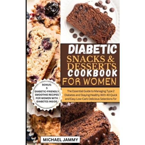 (영문도서) Diabetic Snacks and Desserts Cookbook for Women: The Essential Guide to Managing Type 2 Diabe... Paperback, Independently Published, English, 9798877161412