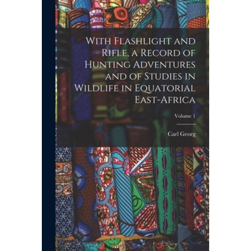 (영문도서) With Flashlight and Rifle a Record of Hunting Adventures and of Studies in Wildlife in Equat... Paperback, Legare Street Press, English, 9781016311106