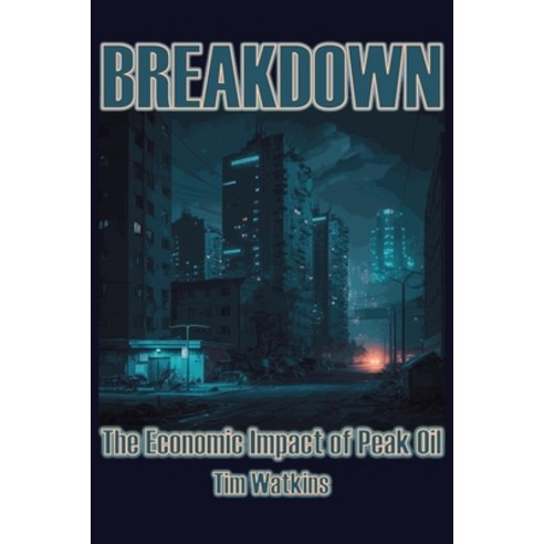 (영문도서) Breakdown: The economic impact of peak oil Paperback, Independently Published, English, 9798866788408