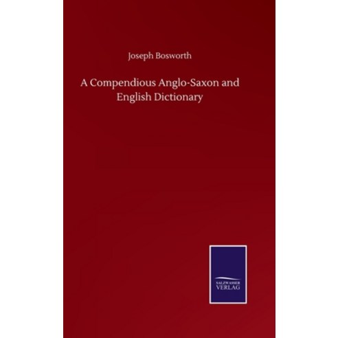 A Compendious Anglo-Saxon and English Dictionary Hardcover, Salzwasser-Verlag Gmbh