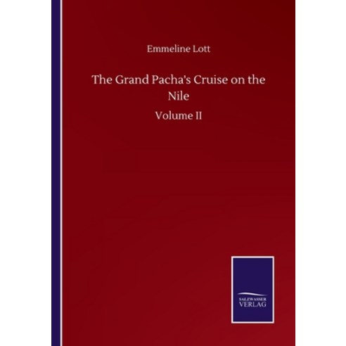 The Grand Pacha''s Cruise on the Nile: Volume II Paperback, Salzwasser-Verlag Gmbh