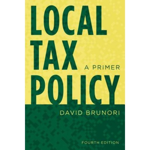 Local Tax Policy: A Primer Fourth Edition Hardcover, Rowman & Littlefield Publishers