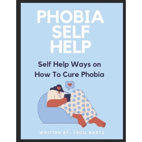 (영문도서) Phobia Self Help: Self Help Ways on how to Cure Phobia Paperback, Independently Published, English, 9798474996509