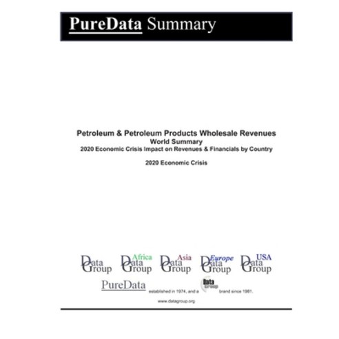 Petroleum & Petroleum Products Wholesale Revenues World Summary: 2020 Economic Crisis Impact on Reve... Paperback, Independently Published