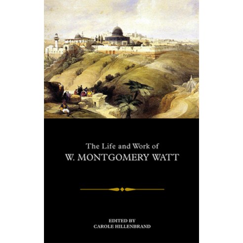The Life and Work of W. Montgomery Watt Hardcover, Edinburgh University Press