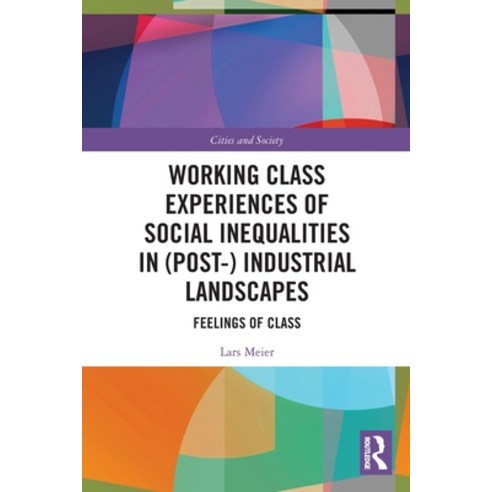 (영문도서) Working Class Experiences of Social Inequalities in (Post-) Industrial Landscapes: Feelings o... Paperback, Routledge, English, 9780367775025