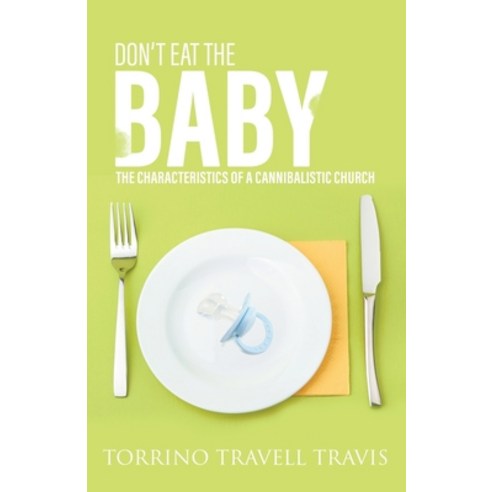 Don''t Eat the Baby: The Characteristics of a Cannibalistic Church Paperback, Godzchild Incorporated