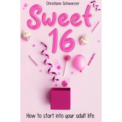 Sweet 16: How to start into your adult life. Girls Edition. Paperback, Independently Published