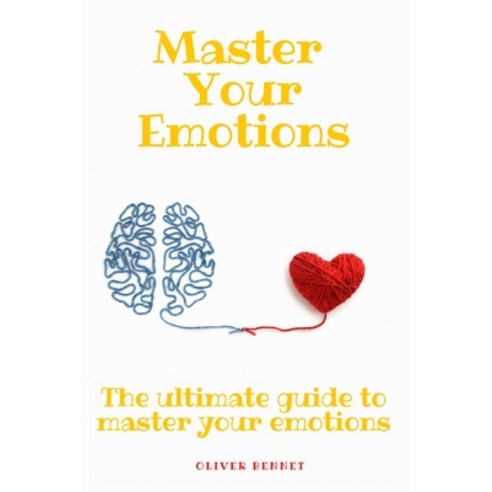 Master your emotions: The ultimate guide to master your emotions Paperback, Oliver Bennet, English, 9781914215643