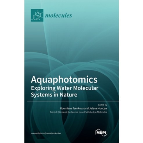 (영문도서) Aquaphotomics: Exploring Water Molecular Systems in Nature Hardcover, Mdpi AG, English, 9783036571188