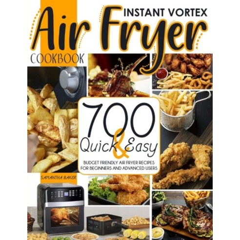 Instant Vortex Air Fryer Cookbook: 700 Quick & Easy Budget Friendly Air Fryer Recipes For Beginners ... Paperback, Independently Published, English, 9798724892834