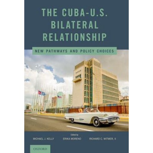 (영문도서) The Cuba-U.S. Bilateral Relationship: New Pathways and Policy Choices Hardcover, Oxford University Press, USA, English, 9780190687366