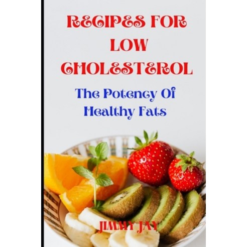(영문도서) Recipes for low cholesterol: The potency of healthy fat Paperback, Independently Published, English, 9798372293212