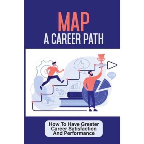 (영문도서) Map A Career Path: How To Have Greater Career Satisfaction And Performance: Career Coaching C... Paperback, Independently Published, English, 9798546996635