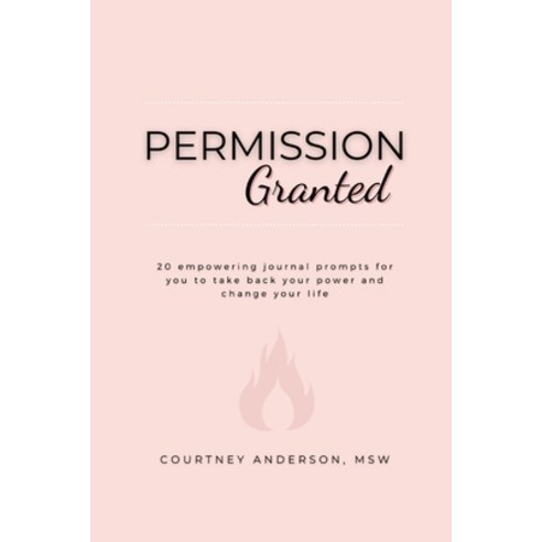 (영문도서) Permission Granted: 20 empowering journal prompts for you to take back your power and change ... Paperback, Girl on Fire, English, 9780578305448