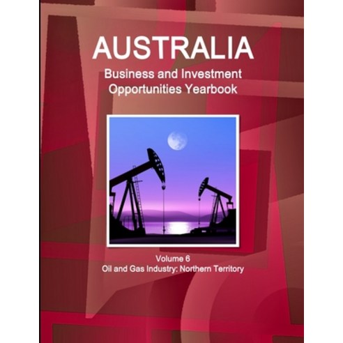 (영문도서) Australia Business and Investment Opportunities Yearbook Volume 6 Oil and Gas Industry: North... Paperback, IBP USA, English, 9781438783864
