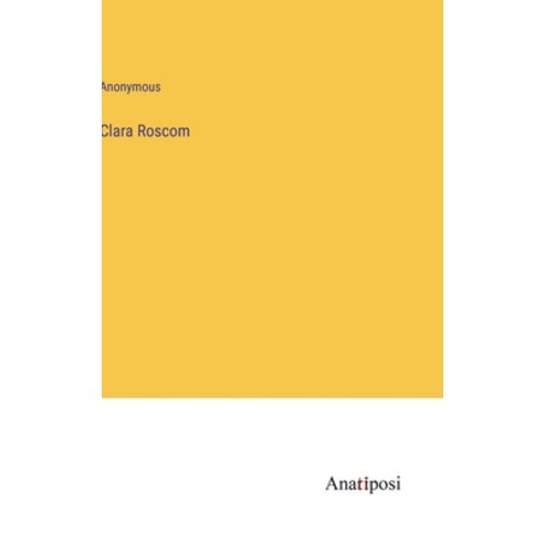 (영문도서) Clara Roscom Hardcover, Anatiposi Verlag, English, 9783382106379