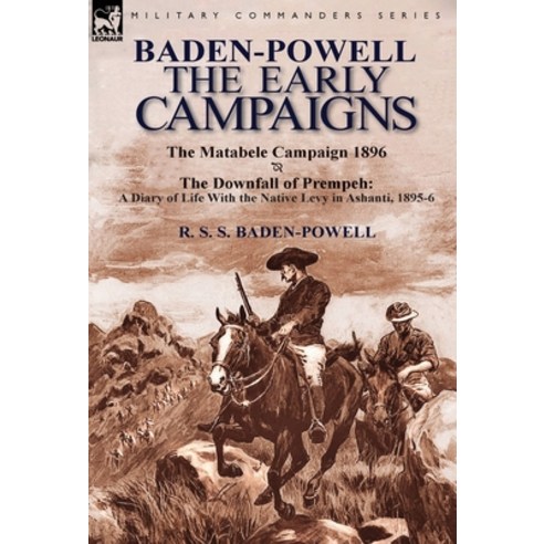 (영문도서) Baden-Powell: The Early Campaigns-The Downfall of Prempeh a Diary of Life with the Native Le... Hardcover, Leonaur Ltd, English, 9781782822196