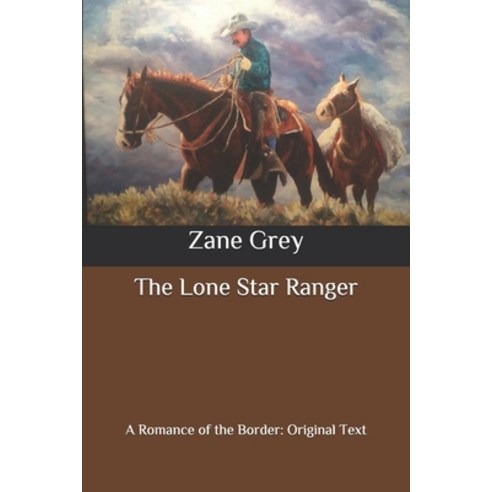 The Lone Star Ranger: A Romance of the Border: Original Text Paperback, Independently Published
