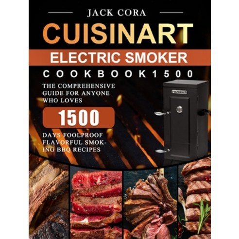 (영문도서) Cuisinart Electric Smoker Cookbook1500: The Comprehensive Guide for Anyone Who Loves 1500 Day... Hardcover, Jack Cora, English, 9781803670393