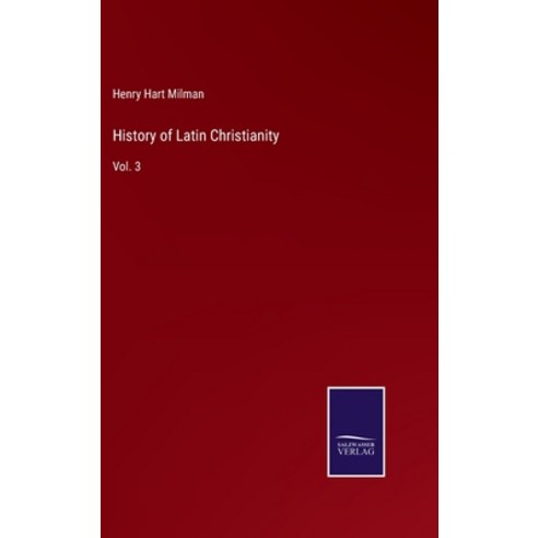 (영문도서) History of Latin Christianity: Vol. 3 Hardcover, Salzwasser-Verlag, English, 9783752582437