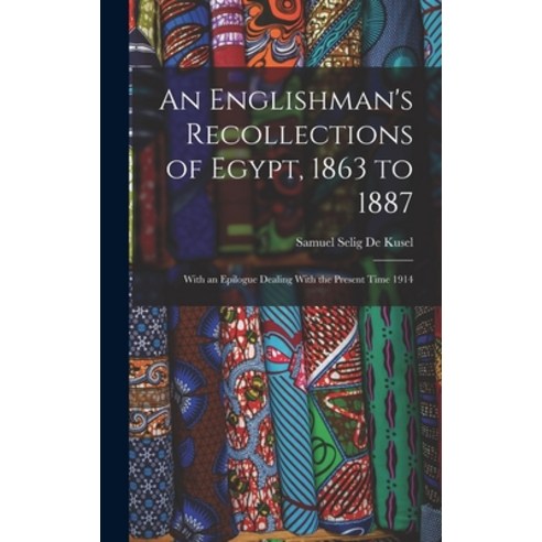 (영문도서) An Englishman''s Recollections of Egypt 1863 to 1887: With an Epilogue Dealing With the Prese... Hardcover, Legare Street Press, English, 9781019059258