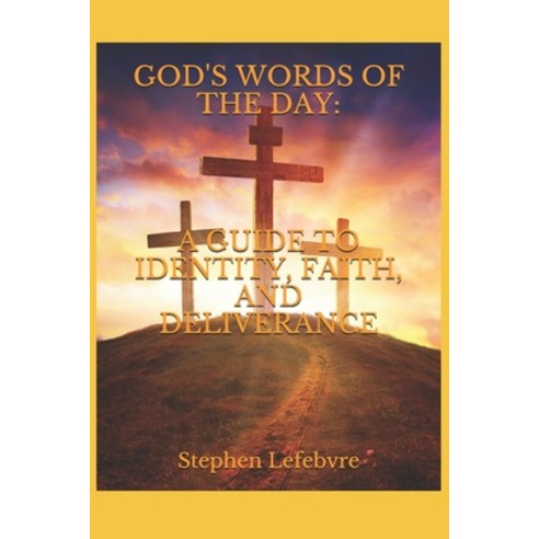 (영문도서) God''s Words of the Day: A Guide to Identity Faith and Deliverance Paperback, Stephen Lefebvre, English, 9780578933351