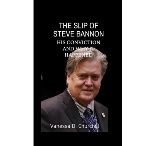 (영문도서) The Slip Of Steve Bannon: His conviction and why it happened Paperback, Independently Published, English, 9798842088256