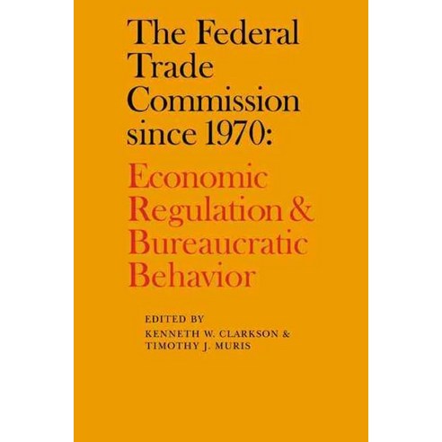 The Federal Trade Commission Since 1970:Economic Regulation and Bureaucratic Behavior, Cambridge University Press
