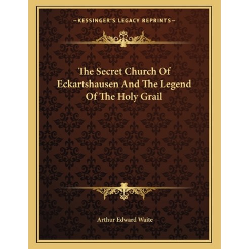 The Secret Church Of Eckartshausen And The Legend Of The Holy Grail Paperback, Kessinger Publishing, English, 9781163065396