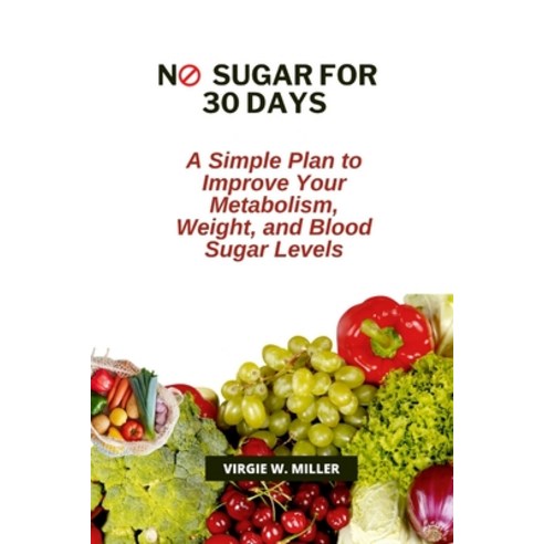 (영문도서) No Sugar for 30 Days: A Simple Plan to Improve Your Metabolism Weight and Blood Sugar Levels Paperback, Independently Published, English, 9798873605972