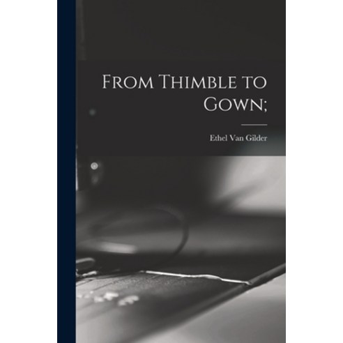 (영문도서) From Thimble to Gown; Paperback, Hassell Street Press, English, 9781013423864