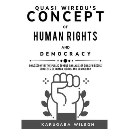 (영문도서) Philosophy in the Public Sphere Analysis of Quasi Wiredu''s Concepts of Human Rights and Democ... Paperback, Akram, English, 9781805243403