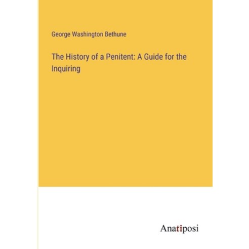 (영문도서) The History of a Penitent: A Guide for the Inquiring Paperback, Anatiposi Verlag, English, 9783382320362