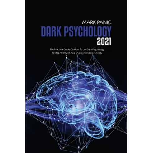 Dark Psychology 2021: The Practical Guide On How To Use Dark Psychology To Stop Worrying And Overcom... Paperback, Marco Giuriato Company Ltd, English, 9781911684718